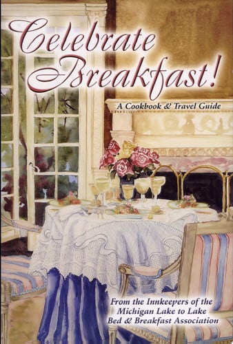 Celebrate Breakfast!: A Cookbook & Travel Guide
