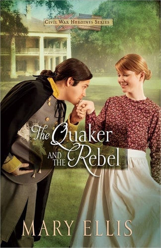 The Quaker and the Rebel (Volume 1) (Civil War Heroines Series)