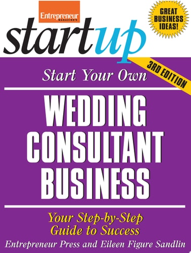 Start Your Own Wedding Consultant Business: Your Step-By-Step Guide to Success (StartUp Series)