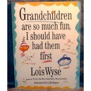 Grandchildren Are So Much Fun, I Should Have Had Them First