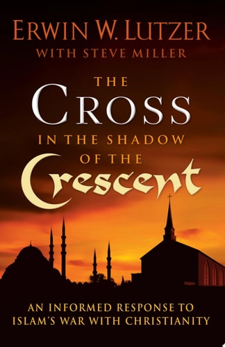 The Cross in the Shadow of the Crescent: An Informed Response to Islam’s War with Christianity