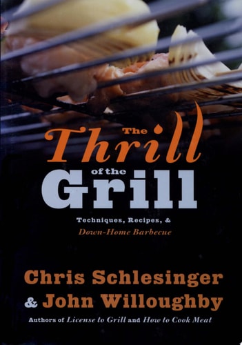 The Thrill of the Grill: Techniques, Recipes, & Down-Home Barbecue