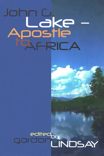 John G. Lake: Apostle to Africa