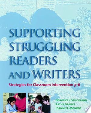 Supporting Struggling Readers and Writers: Strategies for Classroom Intervention 3-6