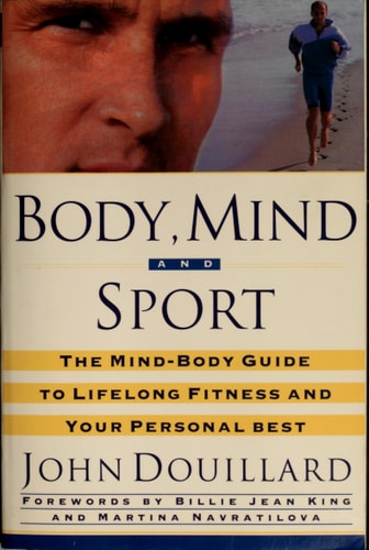 Body, Mind, and Sport: The Mind/Body Guide to Lifelong Fitness and Your Personal Best