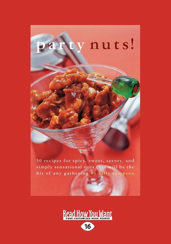 Party nuts!: 50 Recipes for Spicy, Sweet, Savory, and Simply Sensational Nuts that Will Be the Hit of Any Gathering