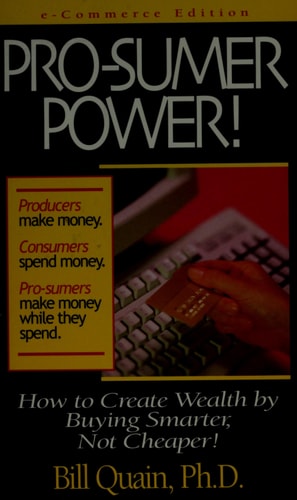 Pro-sumer Power!: How to Create Wealth by Buying Smarter, Not Cheaper!