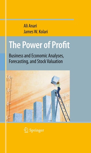 The Power of Profit: Business and Economic Analyses, Forecasting, and Stock Valuation