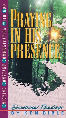 Praying In His Presence: Enjoying Constant Communication with God