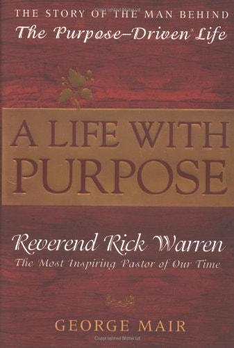 A Life With Purpose: The Story of the Man Behind The Purpose-Driven Life