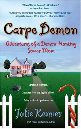 Carpe Demon: Adventures of a Demon-Hunting Soccer Mom (Kate Connor, Demon Hunter)