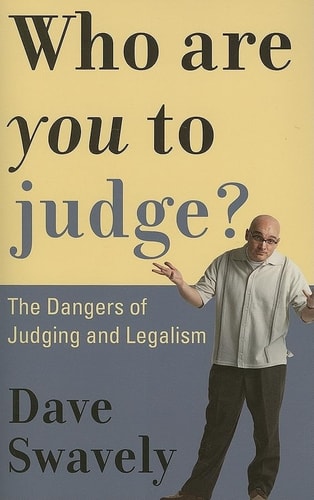 Who Are You to Judge?: The Dangers of Judging and Legalism