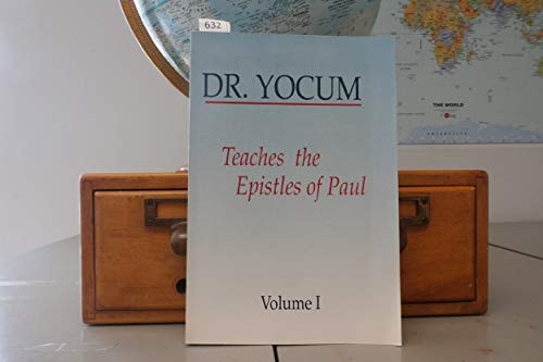 DR. YOCUM TEACHES THE EPISTLES OF PAUL - VOLUME 1