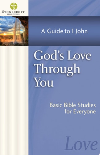 God's Love Through You: A Guide to 1 John (Stonecroft Bible Studies)