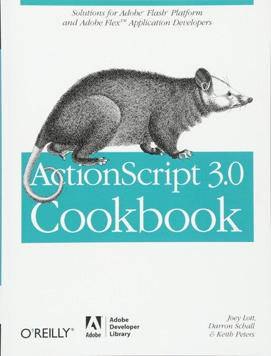ActionScript 3.0 Cookbook: Solutions For Flash Platform And Flex Application Developers
