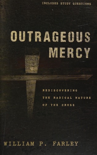 Outrageous Mercy: Rediscovering the Radical Nature of the Cross