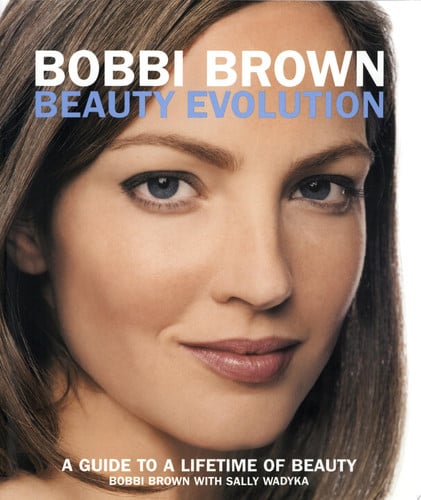 Bobbi Brown Beauty Evolution A Guide to a Lifetime of Beauty