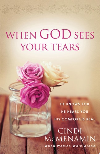 When God Sees Your Tears: He Knows You, He Hears You, He Sees You