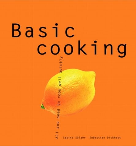 Basic Cooking: All You Need to Cook Well Quickly (Basic Series)