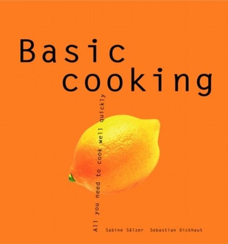 Basic Cooking: All You Need to Cook Well Quickly (Basic Series)
