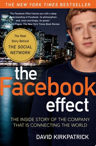 The Facebook Effect: The Inside Story of the Company That Is Connecting the World