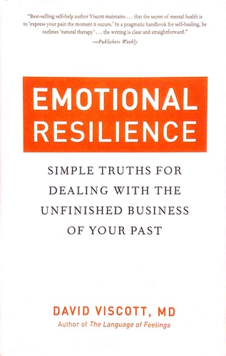Emotional Resilience: Simple Truths for Dealing with the Unfinished Business of Your Past