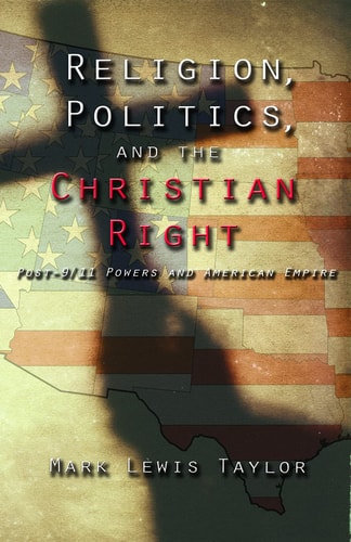 Religion, Politics, and the Christian Right: Post-9/11 Powers in American Empire