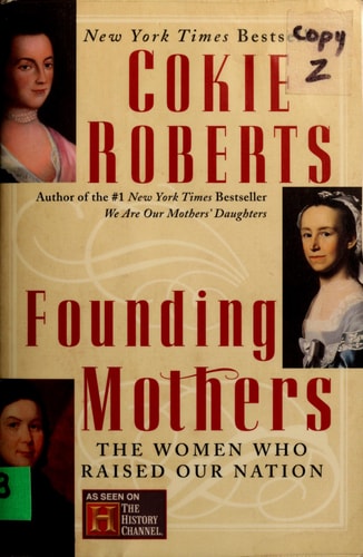 Founding Mothers: The Women Who Raised Our Nation
