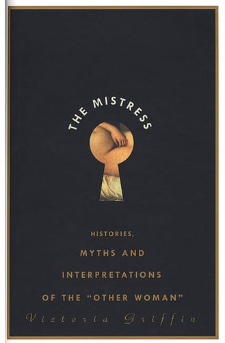 The Mistress: Histories, Myths and Interpretations of the "Other Woman