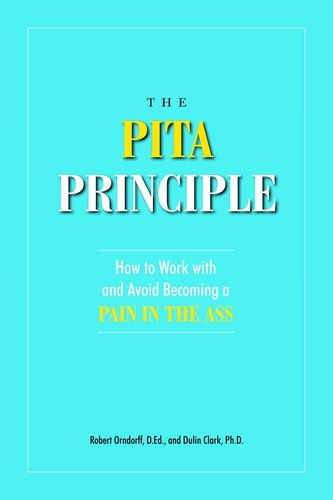 The PITA Principle: How to Work With (and Avoid Becoming) a Pain in the Ass