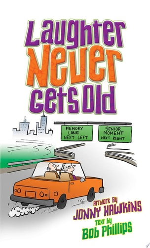 Laughter Never Gets Old: Wisdom and Wit for the Young at Heart