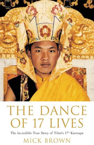 The Dance of 17 Lives: The Incredible True Story of Tibet's 17th Karmapa