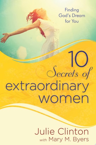 10 Secrets of Extraordinary Women: Finding God's Dream for You