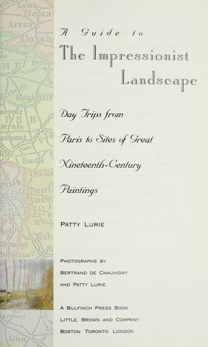 A Guide to the Impressionist Landscape: Day Trips from Paris to Sites of Great Nineteenth-Century Paintings