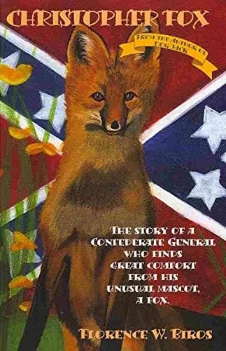 Christopher Fox: The Story of a Confederate General Who Finds Great Comfort from His Unusual Mascot, a Fox.
