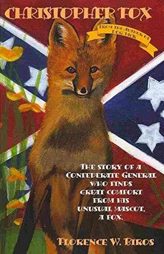 Christopher Fox: The Story of a Confederate General Who Finds Great Comfort from His Unusual Mascot, a Fox.