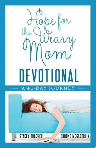 Hope for the Weary Mom Devotional: A 40-Day Journey