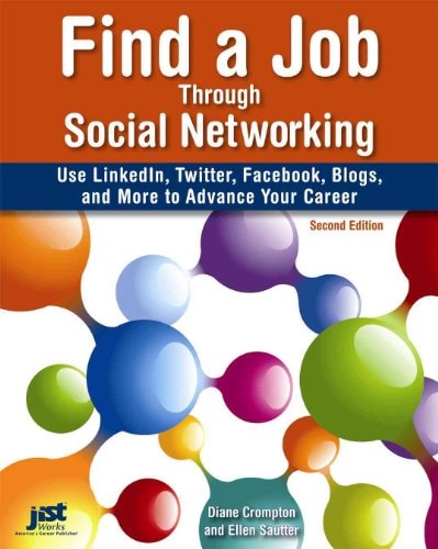 Find a Job Through Social Networking: Use LinkedIn, Twitter, Facebook, Blogs and More to Advance Your Career