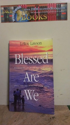 Blessed Are We: Experiencing Joy As the Beatitudes of Jesus Turn Our Priorities Upside Down