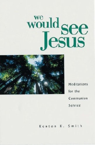 We Would See Jesus: 52 Communion Meditations