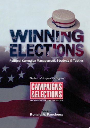 Winning Elections: Political Campaign Management, Strategy, and Tactics