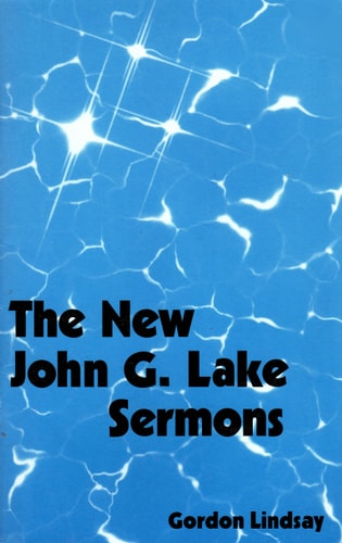 The New John G. Lake Sermons