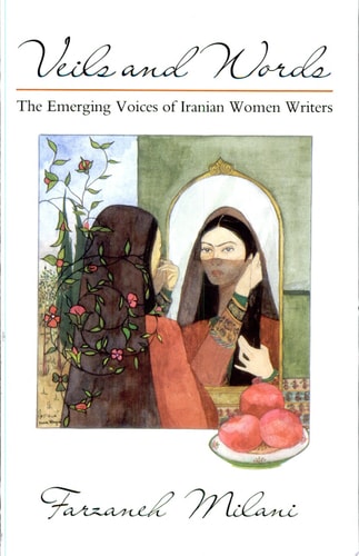 Veils and Words: The Emerging Voices of Iranian Women Writers (Contemporary Issues in the Middle East)
