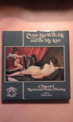 Come Live With Me and Be My Love/a Pageant of Renaissance Poetry & Painting