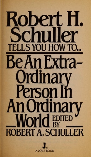 Robert H. Schuller Tells How To...Be An Extra-Ordinary Person In An Ordinary World
