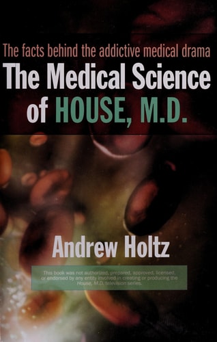 The Medical Science of House, M.D.: The Facts Behind the Addictive Medical Drama