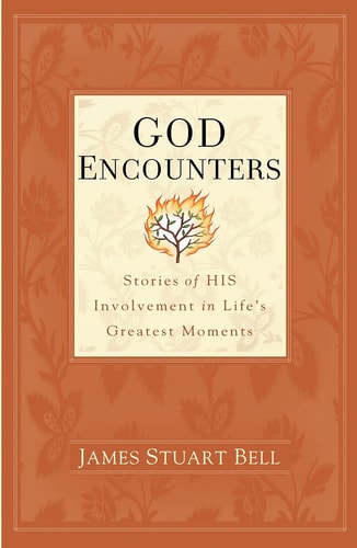God Encounters: Stories of His Involvement in Life's Greatest Moments