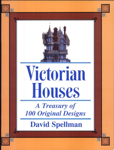 Victorian Houses : A Treasury of 100 Original Designs