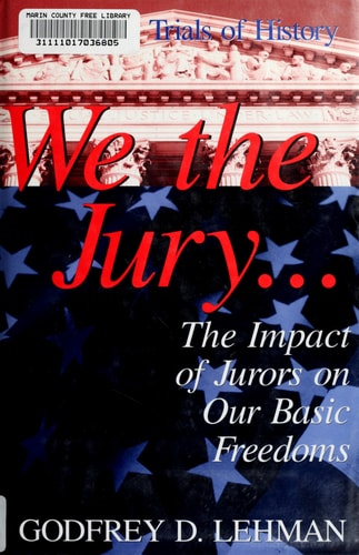 We the Jury: The Impact of Jurors on Our Basic Freedoms : Great Jury Trials of History