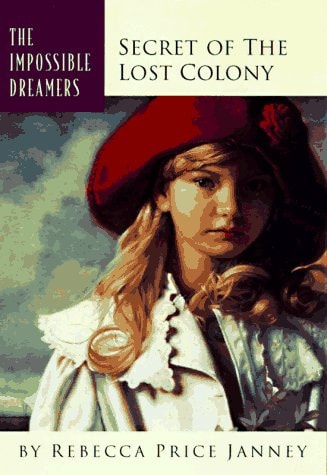 The Secret of the Lost Colony (Impossible Dreamers)